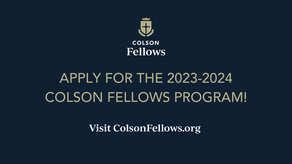 APPLY FOR THE 2023-2024 COLSON FELLOWS PROGRAM!